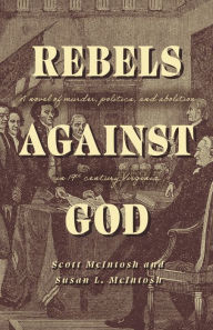 Rebels Against God: A novel of murder, politics, and abolition in 19th century Virginia