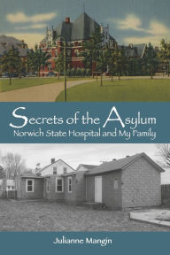 Rapidshare ebook pdf downloads Secrets of the Asylum: Norwich State Hospital and My Family 9798350909975  by Julianne Mangin