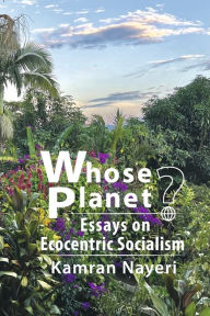 Read download books online free Whose Planet? Essays on Ecocentric Socialism by Kamran Nayeri RTF PDB PDF 9798350911404