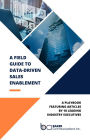 A Field Guide to Data-Driven Sales Enablement: A playbook featuring articles by 18 leading industry executives