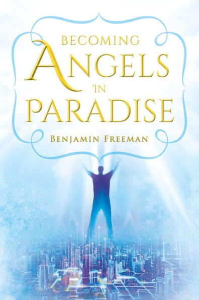 Becoming Angels in Paradise: a how to book