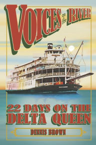 Best books download kindle Voices on the River: 22 Days on the Delta Queen 9798350913637  (English Edition) by Dennis Brown, Dennis Brown