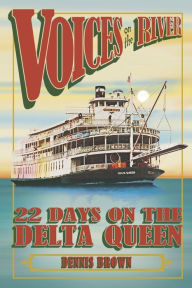 Voices on the River: 22 Days on the Delta Queen