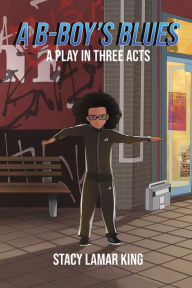 Title: A B-Boy's Blues, Author: Stacy Lamar King