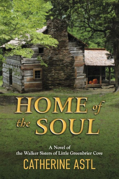 Home of the Soul: A Novel Walker Sisters Little Greenbrier Cove