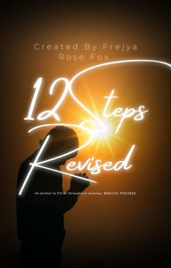 Title: 12 Steps Revised: Scripture based, Author: Frejya Rose Fox