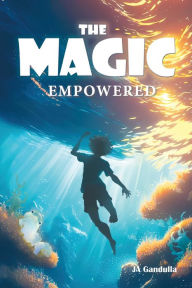 Title: The Magic: Empowered, Author: JA Gandulla