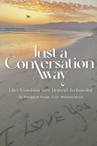 Free audiobook downloads for computer Just a Conversation Away: Lifes Transition into Heaven's Technicolor (English literature) by Margaret Rowe 9798350924053 MOBI DJVU iBook