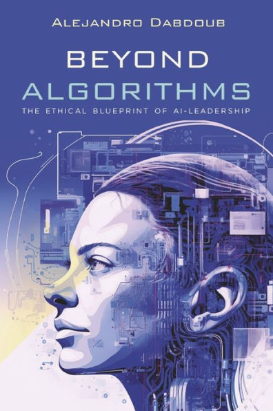 Beyond Algorithms: The ethical blueprint of AI leadership