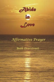 Free pdf downloads of textbooks Abide in Love: Affirmative Prayer 9798350927702