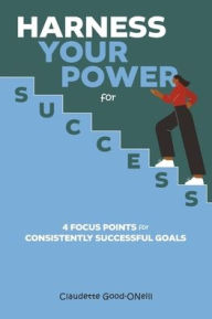 Ebooks download rapidshare deutsch Harness Your Power for Success: 4 Focus Points for Consistently Successful Goals in English by Claudette Good-ONeill DJVU 9798350927801