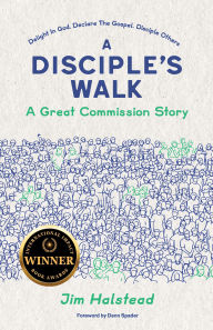 Title: A Disciple's Walk: A Great Commission Story, Author: Jim Halstead