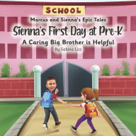 Sienna's First Day at Pre-K: A Caring Big Brother is Helpful (Book 1)