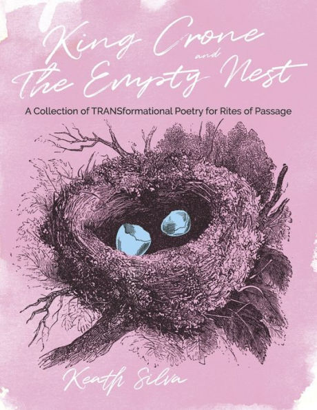 King Crone and The Empty Nest: A Collection of TRANSformational Poetry for Rites Passage