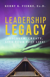 Download free books for iphone kindle Leadership Legacy: Discover, Create, Live Your Best Life! 9798350934663 FB2 MOBI PDF by Kerry Fierke