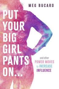 Ebook epub ita torrent download Put Your Big Girl Pants On...: and other power moves to increase influence. by Meg Bucaro English version 9798350936988 FB2 CHM PDB
