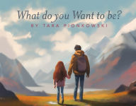 Title: What Do You Want to Be?, Author: Tara Pionkowski