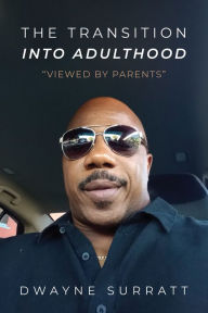 Title: The Transition Into Adulthood Viewed by Parents, Author: Dwayne Surratt