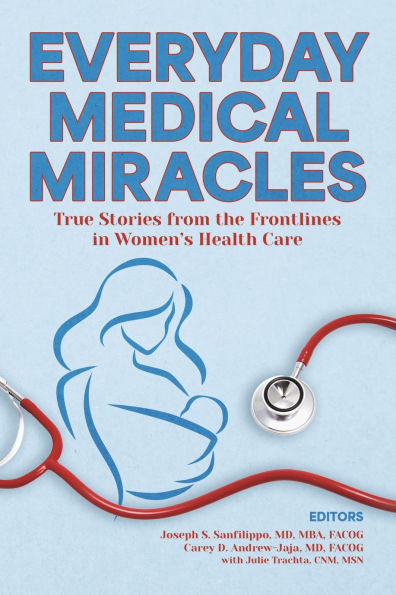 Everyday Medical Miracles: True Stories from the Frontlines Women's Health Care