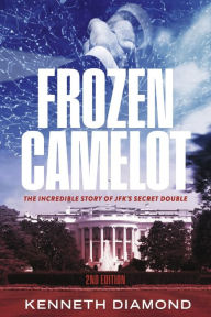 Text books free download pdf Frozen Camelot: The Incredible Story of JFK'S Secret Double by Kenneth Diamond iBook DJVU PDB in English