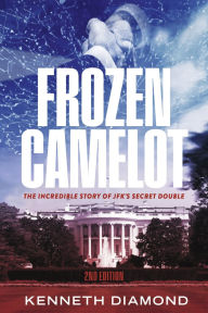 Read e-books online Frozen Camelot: The Incredible Story of JFK'S Secret Double PDF RTF (English literature) by Kenneth Diamond