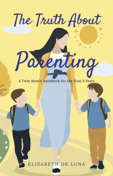 the Truth About Parenting: A Twin Mom's Handbook for First 3 Years