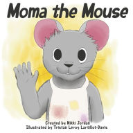 Free ibooks to download Moma the Mouse  9798350941203 by Nikki Jordan, Tristan Leroy Lartillot-Davis in English