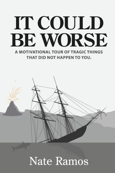 It Could Be Worse: A Motivational Tour of Tragic Things That Did Not Happen to You