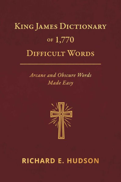 King James Dictionary of 1,770 Difficult Words: Arcane and Obscure Words Made Easy