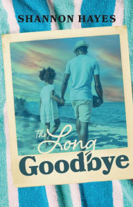 Title: The Long Goodbye, Author: Shannon Hayes