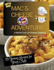 Downloads free books pdf Mac & Cheese Adventure: A World Tour of Cheesey Delights! by Kristina S Chan FB2