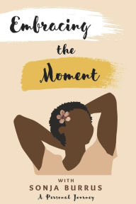Joomla books pdf free download Embracing The Moment: With Sonja Burrus A Personal Journey ePub DJVU by Sonja Burrus 9798350945126 English version