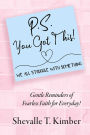 P.S. You Got This! We All Struggle with Something: Gentle Reminders of Fearless Faith for Everyday!