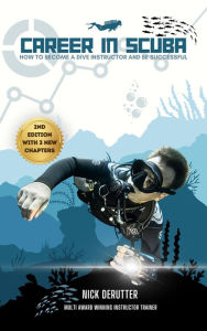 Title: Career In SCUBA: How to Become a Dive Instructor and be Successful, Author: Nick Derutter