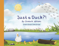 Title: Just A Duck?!, Author: Elizabeth Williams