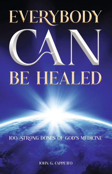 Everyone Can Be Healed: 100 Strong Doses of God's Medicine