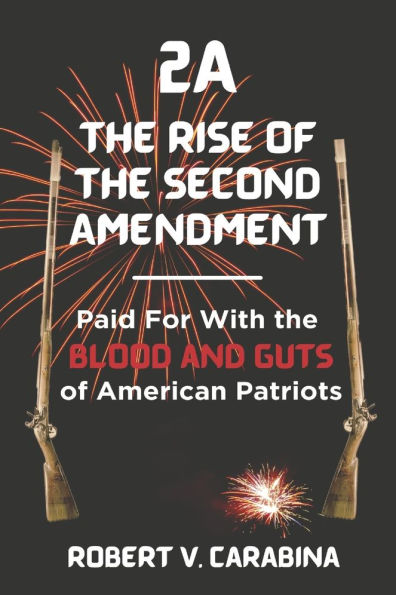 2A the Rise of Second Amendment: Paid For With Blood and Guts American Patriots