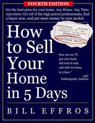 Title: How to Sell Your Home in 5 Days -- Fourth Edition, Author: Bill Effros
