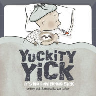 Title: Yuckity Yick: It's No Fun Being Sick, Author: Zan Sather