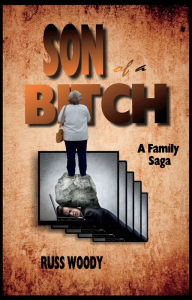 Title: SON of a BITCH: A Family Saga, Author: Russ Woody