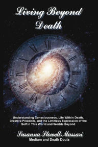 Title: Living Beyond Death, Author: Susanna Stowell-Massari