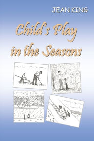 Download free books online nook Child's Play in the Seasons by Jean King 9798350954265 English version RTF PDF