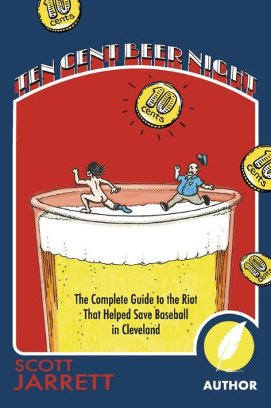 Ten Cent Beer Night: the Complete Guide to Riot That Helped Save Baseball Cleveland