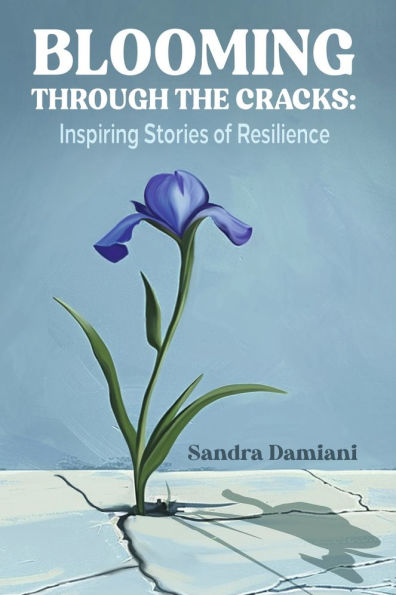 Blooming Through the Cracks: Inspiring Stories of Resilience