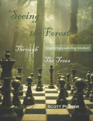 Title: Seeing the Forest Through the Trees: Mastering a winning mindset, Author: Scott Potter
