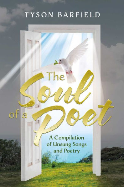 The Soul of a Poet: A Compilation of Unsung Songs and Poetry