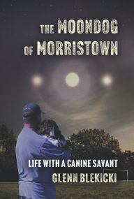 Free audio books ebooks download The Moondog of Morristown: Life With A Canine Savant 9798350956702