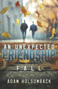 Title: An Unexpected Friendship: Fall (Book 2), Author: Adam Holsomback