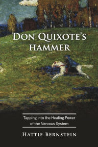 Downloading ebooks from amazon for free Don Quixote's Hammer: Tapping into the Healing Power of the Nervous System 9798350956948 in English CHM ePub DJVU by Hattie Bernstein