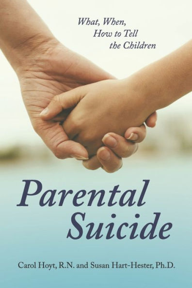 Parental Suicide: What, When, How To Tell the Children